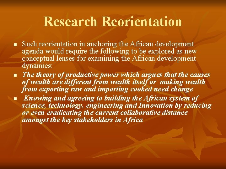 Research Reorientation n Such reorientation in anchoring the African development agenda would require the