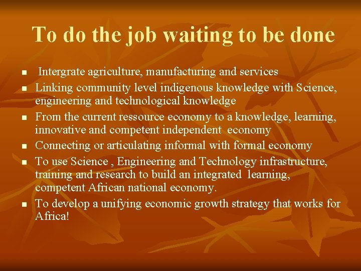 To do the job waiting to be done n n n Intergrate agriculture, manufacturing