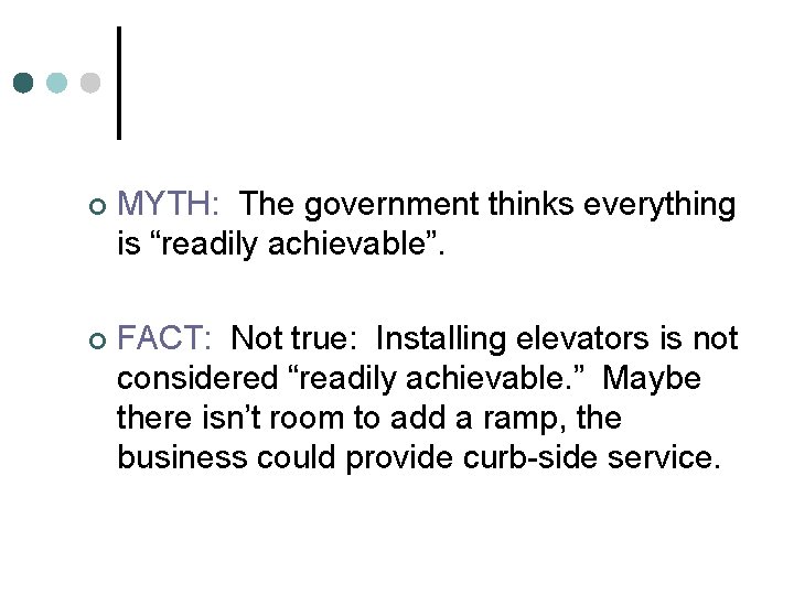 ¢ MYTH: The government thinks everything is “readily achievable”. ¢ FACT: Not true: Installing