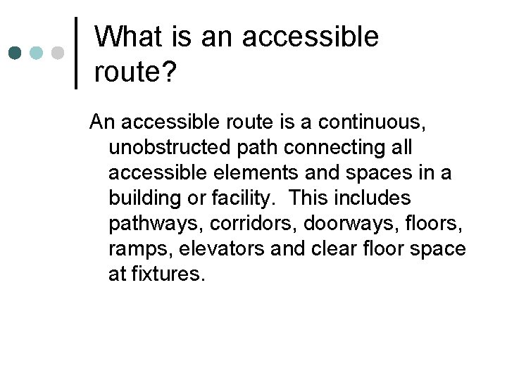 What is an accessible route? An accessible route is a continuous, unobstructed path connecting