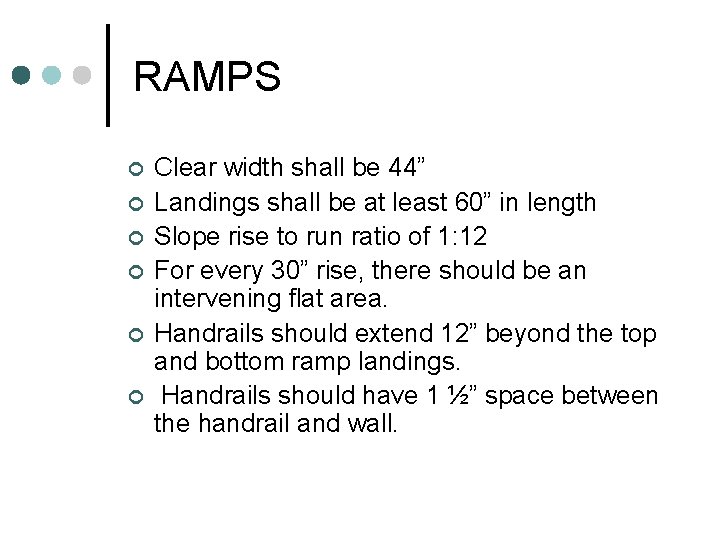 RAMPS ¢ ¢ ¢ Clear width shall be 44” Landings shall be at least