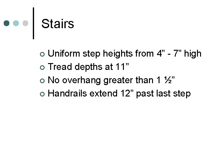 Stairs Uniform step heights from 4” - 7” high ¢ Tread depths at 11”