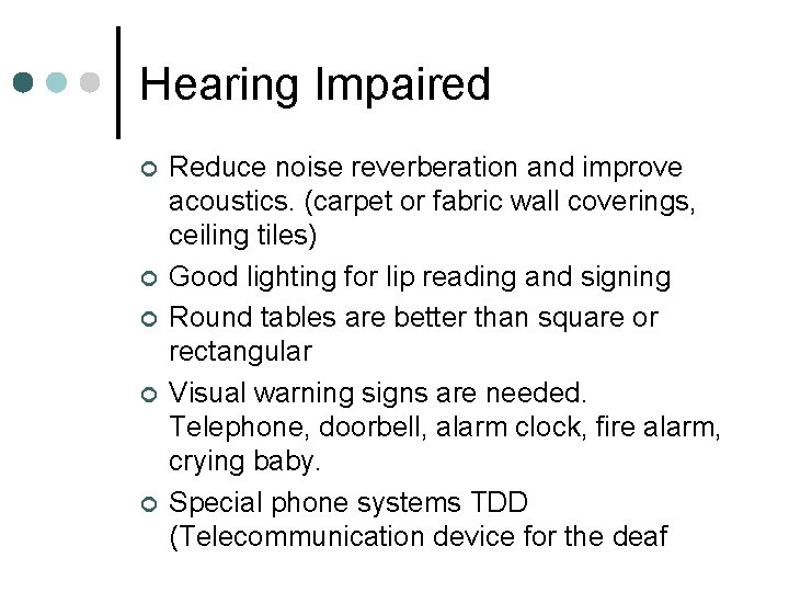 Hearing Impaired ¢ ¢ ¢ Reduce noise reverberation and improve acoustics. (carpet or fabric