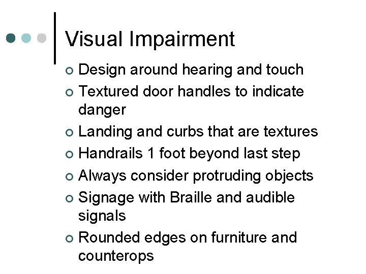 Visual Impairment Design around hearing and touch ¢ Textured door handles to indicate danger