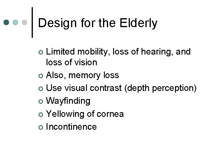 Design for the Elderly Limited mobility, loss of hearing, and loss of vision ¢