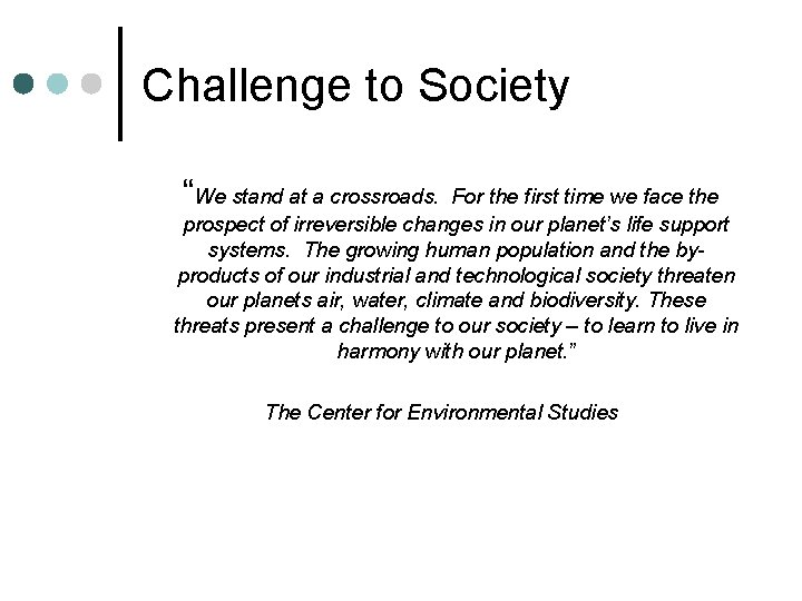 Challenge to Society “We stand at a crossroads. For the first time we face