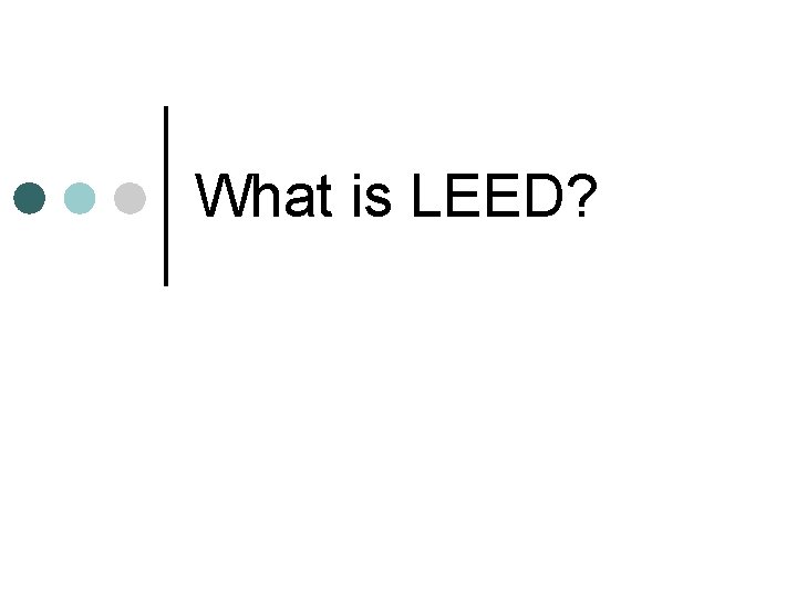 What is LEED? 