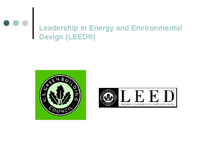 Leadership in Energy and Environmental Design (LEED®) 