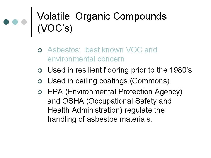 Volatile Organic Compounds (VOC’s) ¢ ¢ Asbestos: best known VOC and environmental concern Used