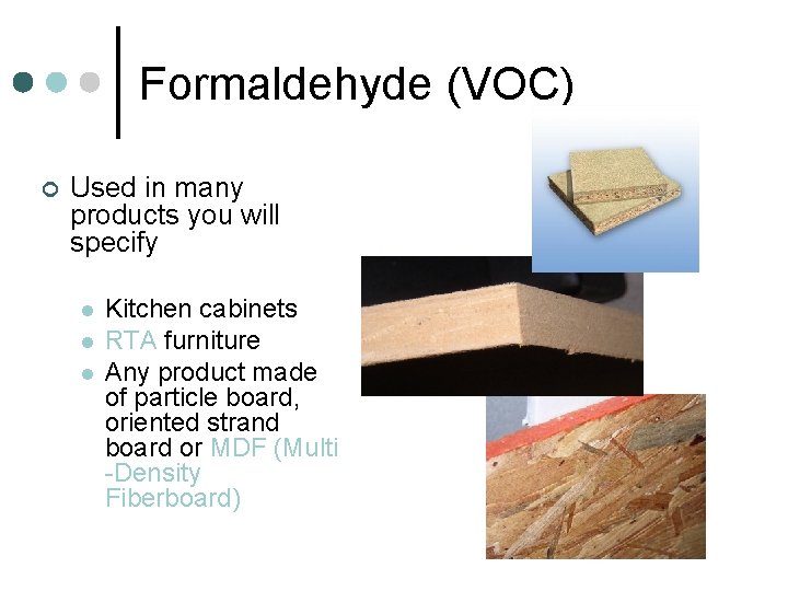 Formaldehyde (VOC) ¢ Used in many products you will specify l l l Kitchen