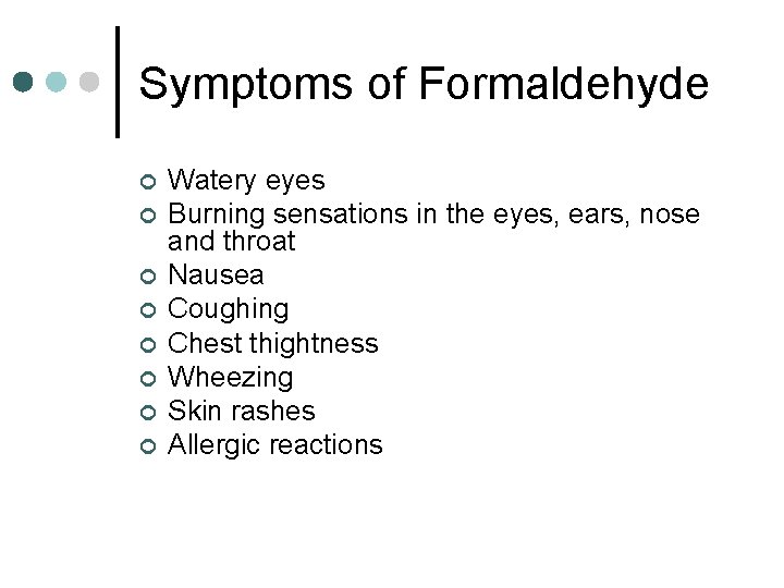 Symptoms of Formaldehyde ¢ ¢ ¢ ¢ Watery eyes Burning sensations in the eyes,