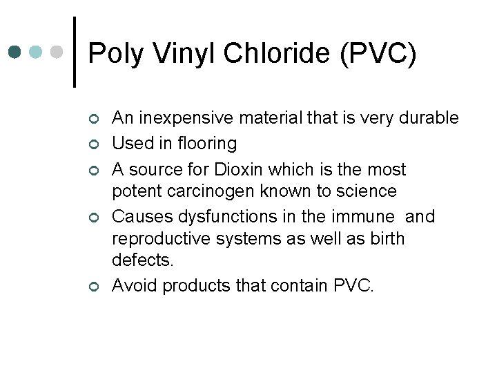 Poly Vinyl Chloride (PVC) ¢ ¢ ¢ An inexpensive material that is very durable