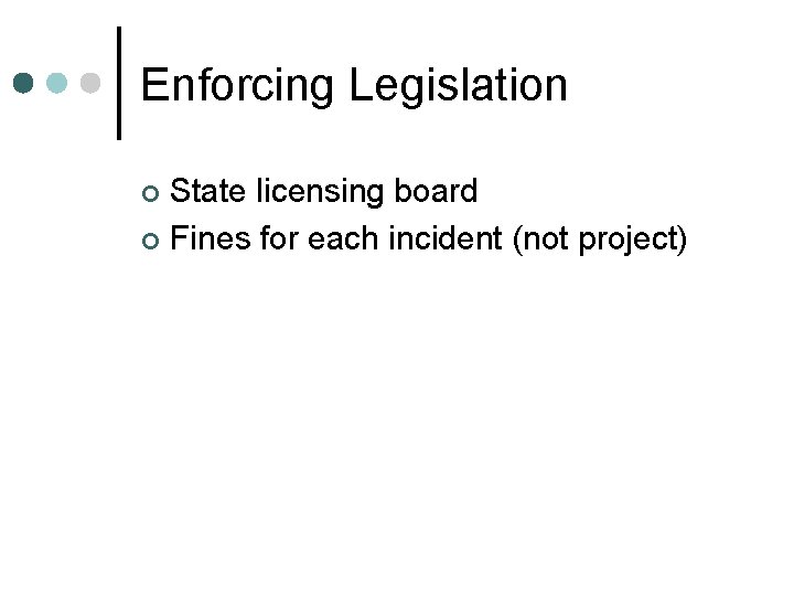 Enforcing Legislation State licensing board ¢ Fines for each incident (not project) ¢ 