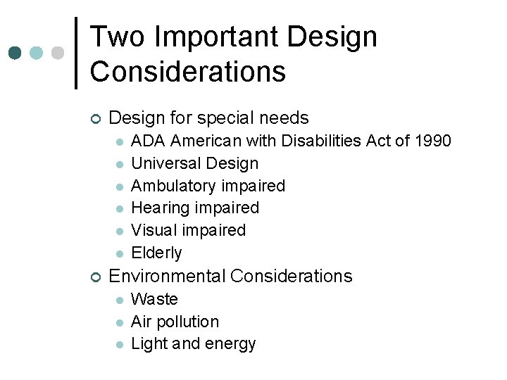 Two Important Design Considerations ¢ Design for special needs l l l ¢ ADA