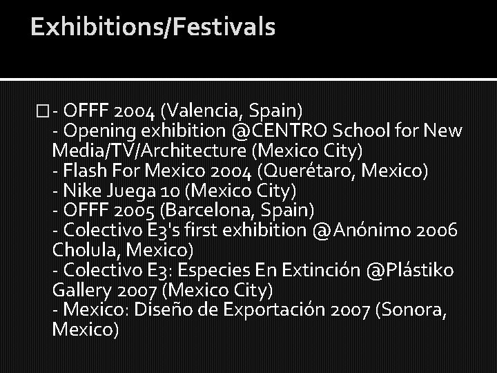 Exhibitions/Festivals �- OFFF 2004 (Valencia, Spain) - Opening exhibition @CENTRO School for New Media/TV/Architecture