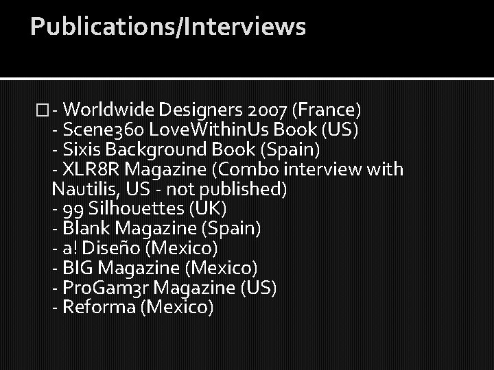 Publications/Interviews �- Worldwide Designers 2007 (France) - Scene 360 Love. Within. Us Book (US)