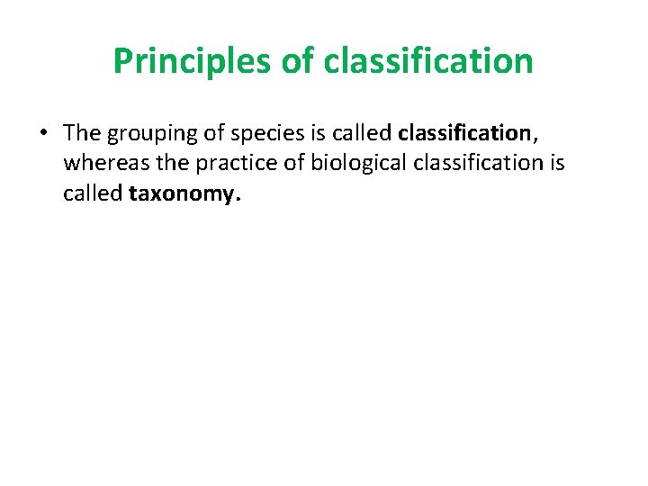 Principles of classification • The grouping of species is called classification, whereas the practice