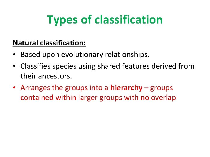 Types of classification Natural classification: • Based upon evolutionary relationships. • Classifies species using