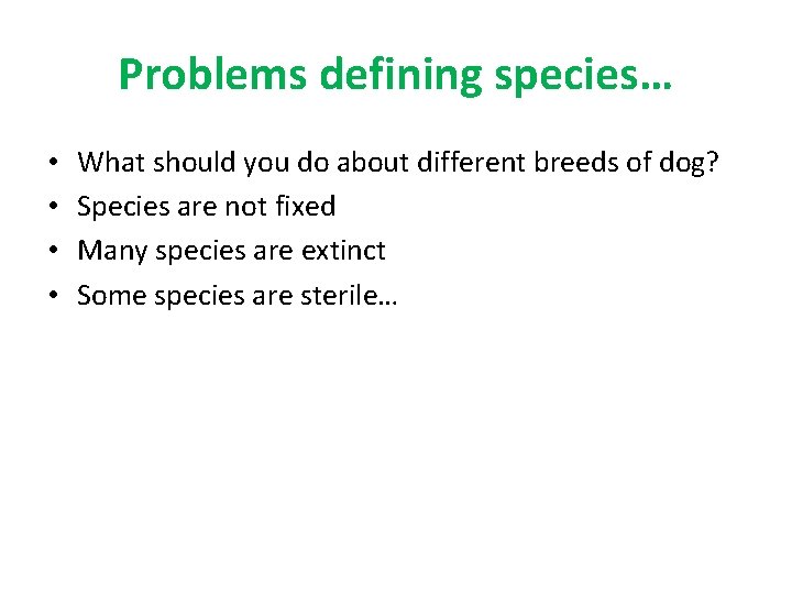 Problems defining species… • • What should you do about different breeds of dog?