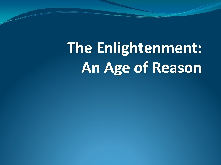 The Enlightenment: An Age of Reason 