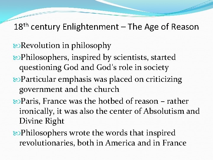 18 th century Enlightenment – The Age of Reason Revolution in philosophy Philosophers, inspired