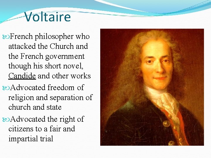 Voltaire French philosopher who attacked the Church and the French government though his short