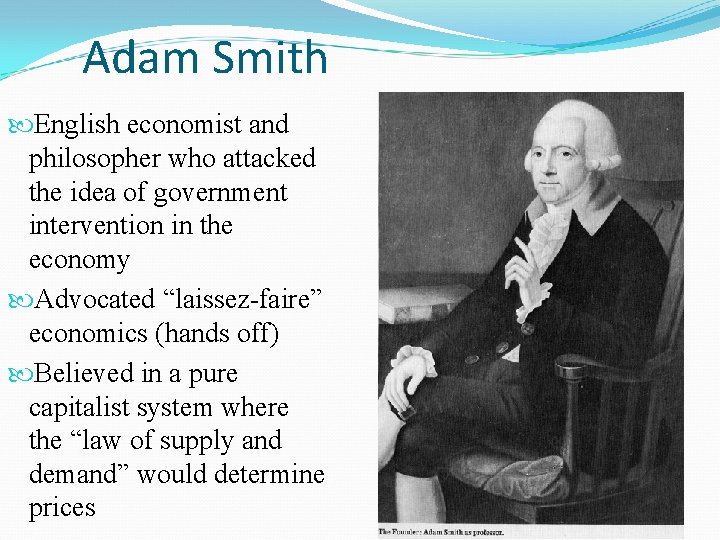 Adam Smith English economist and philosopher who attacked the idea of government intervention in