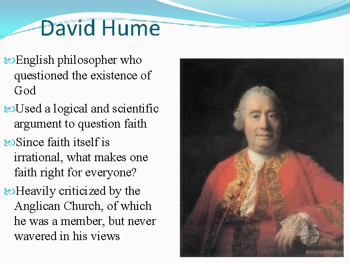 David Hume English philosopher who questioned the existence of God Used a logical and