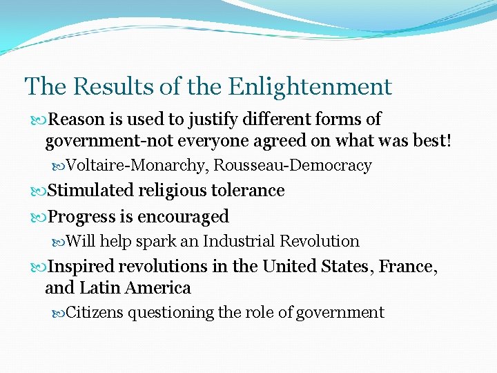 The Results of the Enlightenment Reason is used to justify different forms of government-not