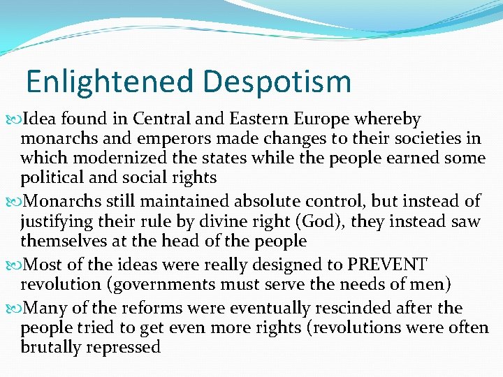 Enlightened Despotism Idea found in Central and Eastern Europe whereby monarchs and emperors made