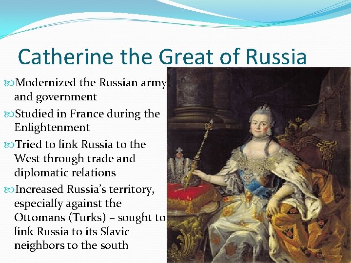 Catherine the Great of Russia Modernized the Russian army and government Studied in France
