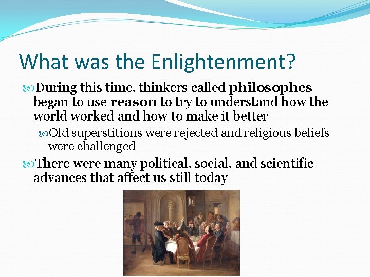 What was the Enlightenment? During this time, thinkers called philosophes began to use reason