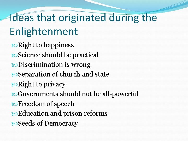 Ideas that originated during the Enlightenment Right to happiness Science should be practical Discrimination