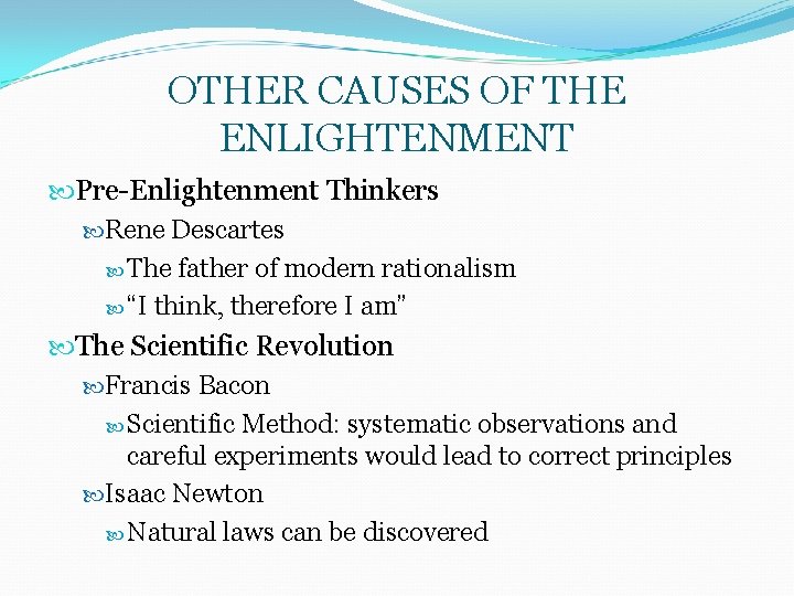 OTHER CAUSES OF THE ENLIGHTENMENT Pre-Enlightenment Thinkers Rene Descartes The father of modern rationalism