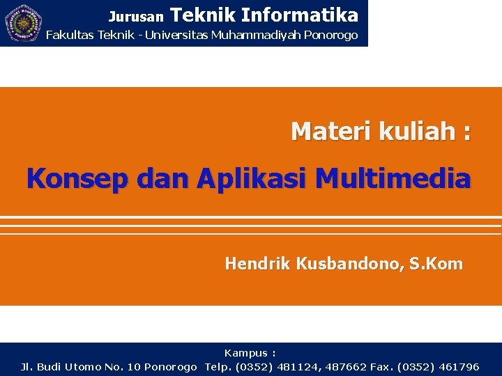 Jurusan Teknik Informatika Fakultas Teknik - Universitas Muhammadiyah Ponorogo Materi kuliah : Konsep dan