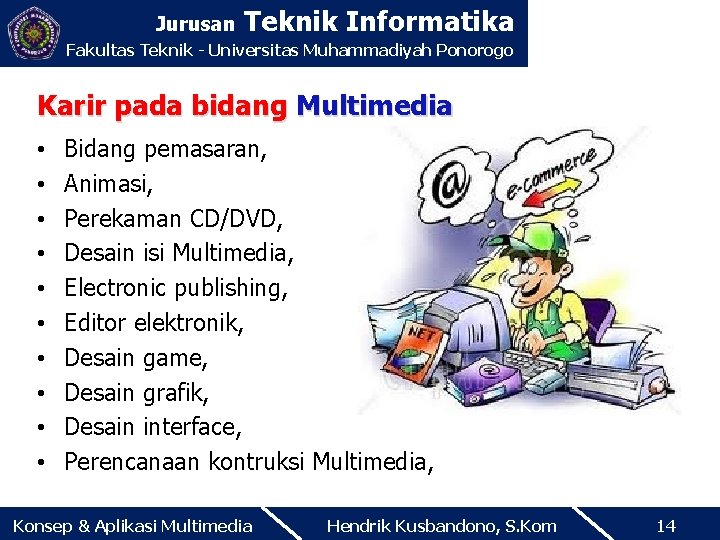 Jurusan Teknik Informatika Fakultas Teknik - Universitas Muhammadiyah Ponorogo Karir pada bidang Multimedia •