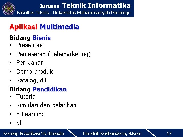 Jurusan Teknik Informatika Fakultas Teknik - Universitas Muhammadiyah Ponorogo Aplikasi Multimedia Bidang Bisnis •