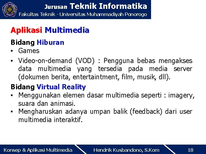 Jurusan Teknik Informatika Fakultas Teknik - Universitas Muhammadiyah Ponorogo Aplikasi Multimedia Bidang Hiburan •