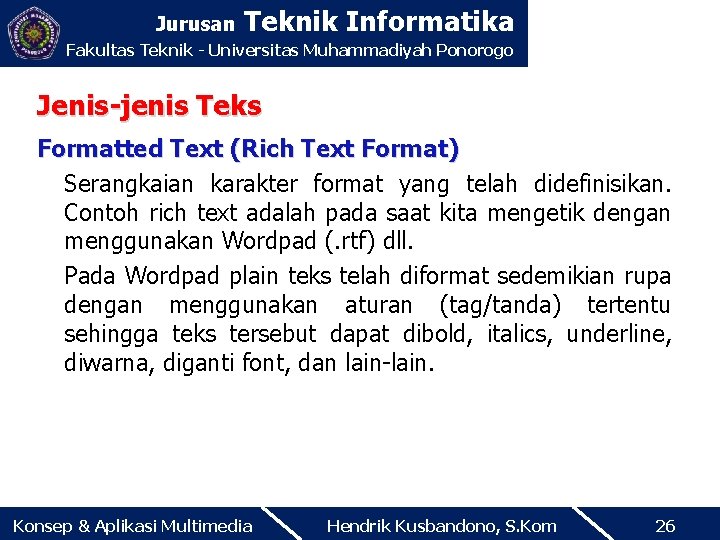 Jurusan Teknik Informatika Fakultas Teknik - Universitas Muhammadiyah Ponorogo Jenis-jenis Teks Formatted Text (Rich