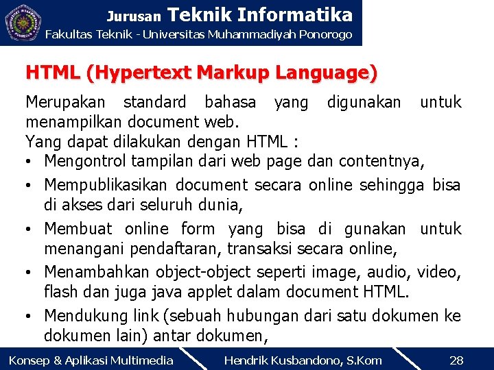 Jurusan Teknik Informatika Fakultas Teknik - Universitas Muhammadiyah Ponorogo HTML (Hypertext Markup Language) Merupakan