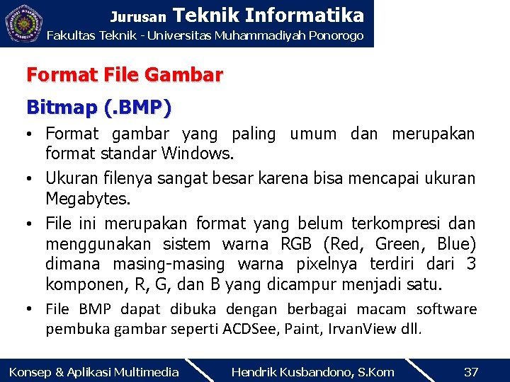 Jurusan Teknik Informatika Fakultas Teknik - Universitas Muhammadiyah Ponorogo Format File Gambar Bitmap (.