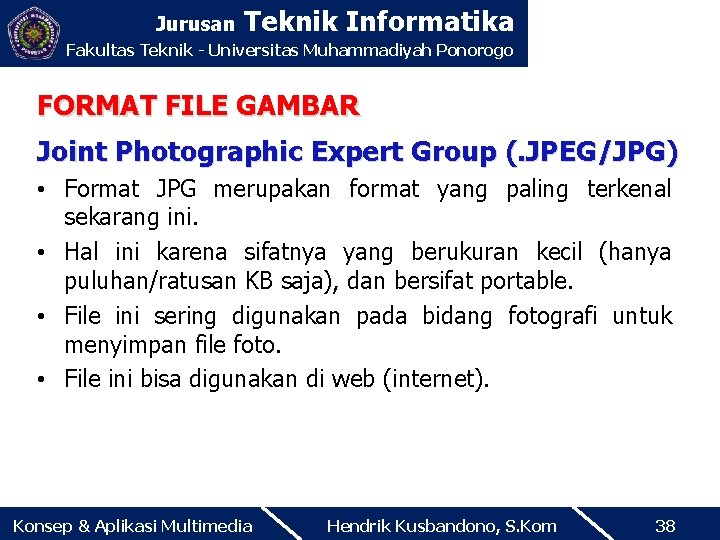 Jurusan Teknik Informatika Fakultas Teknik - Universitas Muhammadiyah Ponorogo FORMAT FILE GAMBAR Joint Photographic