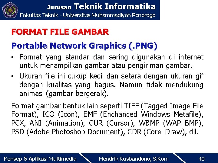 Jurusan Teknik Informatika Fakultas Teknik - Universitas Muhammadiyah Ponorogo FORMAT FILE GAMBAR Portable Network