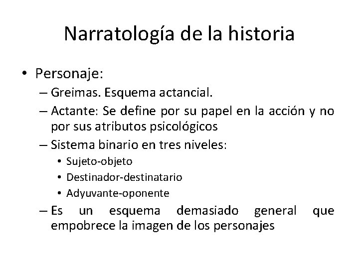 Narratología de la historia • Personaje: – Greimas. Esquema actancial. – Actante: Se define