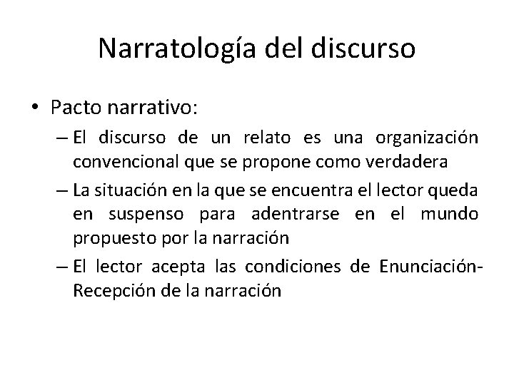 Narratología del discurso • Pacto narrativo: – El discurso de un relato es una