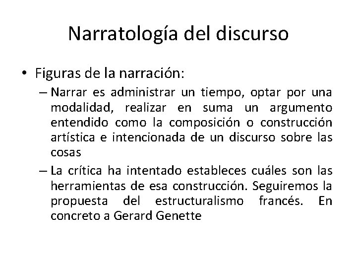 Narratología del discurso • Figuras de la narración: – Narrar es administrar un tiempo,