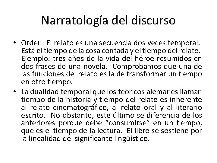 Narratología del discurso • Orden: El relato es una secuencia dos veces temporal. Está