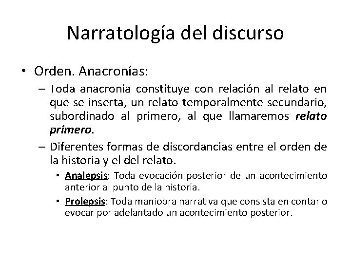 Narratología del discurso • Orden. Anacronías: – Toda anacronía constituye con relación al relato