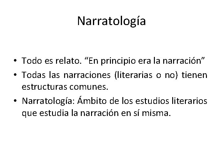 Narratología • Todo es relato. “En principio era la narración” • Todas las narraciones