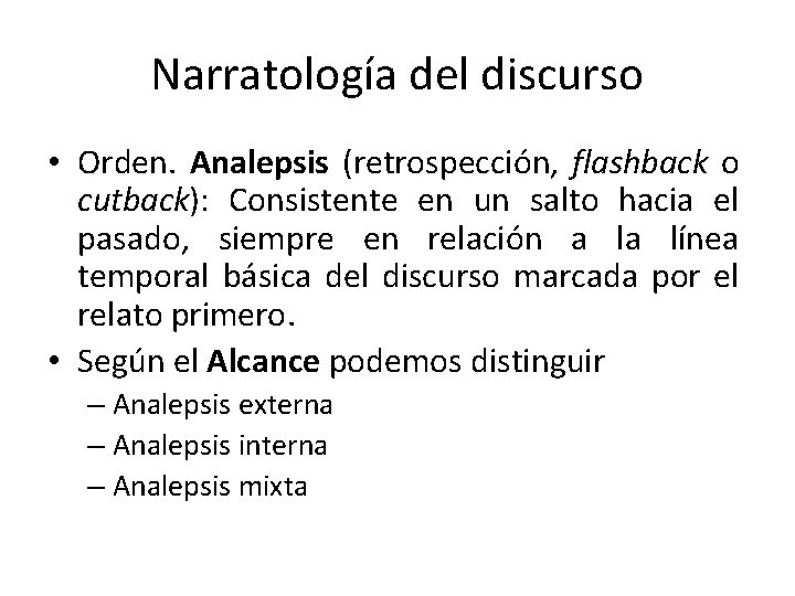 Narratología del discurso • Orden. Analepsis (retrospección, flashback o cutback): Consistente en un salto